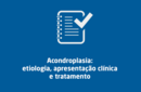 Acondroplasia: etiologia, apresentação clínica e tratamento 