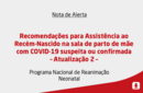 Recomendações para Assistência ao Recém-Nascido na sala de parto de mãe com COVID-19 suspeita ou confirmada – Atualização 2 – 