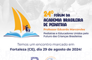 24º Fórum da ABP: Pediatras e educadores discutem em Fortaleza o futuro das crianças brasileiras 