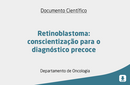 Retinoblastoma: conscientização para o diagnóstico precoce 