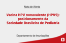 Vacina HPV nonavalente (HPV9): posicionamento da Sociedade Brasileira de Pediatria 