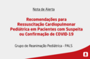 Recomendações para Ressuscitação Cardiopulmonar Pediátrica em Pacientes com Suspeita ou Confirmação de COVID-19 