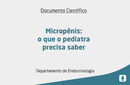 Micropênis: o que o pediatra precisa saber 