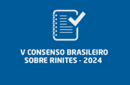 V Consenso Brasileiro sobre Rinites – 2024 