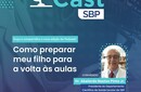 PED CAST SBP: “Como preparar meu filho para a volta às aulas” 