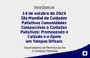 14 de outubro de 2023 Dia Mundial de Cuidados Paliativos Comunidades Compassivas e Cuidados Paliativos: Promovendo o Cuidado e o Apoio em Tempos Difíceis 