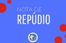 NOTA DE REPÚDIO E INDIGNAÇÃO 