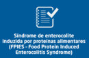 Síndrome de enterocolite induzida por proteínas alimentares (FPIES – Food Protein Induced Enterocolitis Syndrome) 